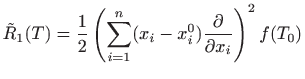 $\displaystyle \tilde{R}_1(T)=\frac{1}{2}\left(\sum_{i=1}^n(x_i-x_i^0)
\frac{\partial}{\partial x_i}\right)^2f(T_0)
$