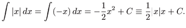 $\displaystyle \int \vert x\vert  dx=\int (-x)  dx=-\frac{1}{2} x^2 +C \equiv \frac{1}{2}\vert x\vert x+C.
$