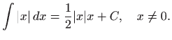 $\displaystyle \int \vert x\vert  dx=\frac{1}{2}\vert x\vert x+C,\quad x\neq 0.
$