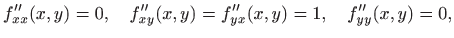 $\displaystyle f''_{xx}(x,y)=0,\quad f''_{xy}(x,y)=f''_{yx}(x,y)=1,\quad f''_{yy}(x,y)=0,
$