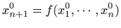 $\displaystyle x_{n+1}^0=f(x_1^0,\cdots,x_n^0)
$
