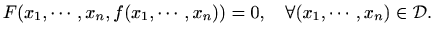 $\displaystyle F(x_1,\cdots,x_n,f(x_1,\cdots,x_n))=0,\quad
\forall (x_1,\cdots,x_n)\in \mathcal{D}.
$