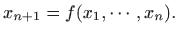 $\displaystyle x_{n+1}=f(x_1,\cdots,x_n).
$