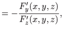 $\displaystyle =-\frac{F'_y(x,y,z)}{F'_z(x,y,z)},$