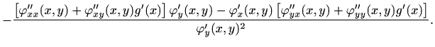 $\displaystyle -\frac{\left[\varphi''_{xx}(x,y)+\varphi''_{xy}(x,y)g'(x)\right]
...
...eft[\varphi''_{yx}(x,y)+\varphi''_{yy}
(x,y) g'(x)\right]}{\varphi'_y(x,y)^2}.
$