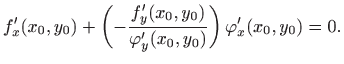 $\displaystyle f'_x(x_0,y_0)+\left(-\frac{f'_y(x_0,y_0)}
{\varphi'_y(x_0,y_0)}\right)\varphi'_x(x_0,y_0)=0.
$
