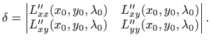 $\displaystyle \delta =
\begin{vmatrix}L''_{xx}(x_0,y_0,\lambda_0)&L''_{xy}(x_0,...
...a_0)\\
L''_{xy}(x_0,y_0,\lambda_0)&L''_{yy}(x_0,y_0,\lambda_0)
\end{vmatrix}.
$