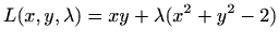 $\displaystyle L(x,y,\lambda)=xy+\lambda(x^2+y^2-2)
$