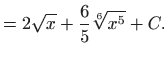 $\displaystyle =2\sqrt{x}+\frac{6}{5}\sqrt[6]{x^5}+C.$