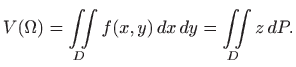$\displaystyle V(\Omega) = \iint\limits_D f(x,y)  dx  dy=\iint\limits_D z  dP.
$