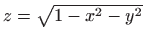 $ z=\sqrt{1-x^2-y^2}$