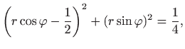 $\displaystyle \bigg(r\cos \varphi -\frac{1}{2}\bigg)^2+(r\sin\varphi )^2 =\frac{1}{4},
$