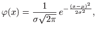 $\displaystyle \varphi (x)=\frac{1}{\sigma \sqrt{2\pi}}   e^{-\frac{(x-\mu)^2}{2\sigma^2}},
$