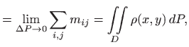 $\displaystyle =\lim_{\Delta P \to 0}\sum_{i,j} m_{ij} = \iint\limits_D \rho(x,y)  dP,$