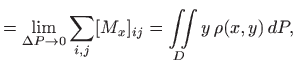 $\displaystyle =\lim_{\Delta P \to 0}\sum_{i,j} [M_x]_{ij} = \iint\limits_D y \rho(x,y)  dP,$