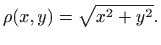 $\displaystyle \rho(x,y)=\sqrt{x^2+y^2}.
$
