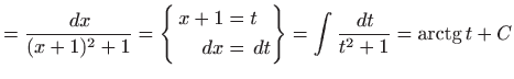 $\displaystyle = \frac{  dx}{(x+1)^2+1} = \left\{ \begin{aligned}x+1&=t    d...
...ned} \right\} = \int \frac{  dt}{t^2+1}= \mathop{\mathrm{arctg}}\nolimits t +C$