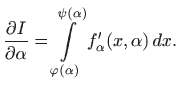 $\displaystyle \frac{\partial I}{\partial \alpha} = \int\limits _{\varphi(\alpha)}^{\psi(\alpha)} f'_\alpha
(x,\alpha)  dx.
$