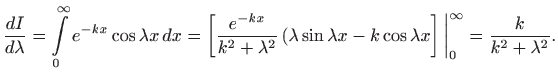 $\displaystyle \frac{dI}{d\lambda}=\int\limits _0^\infty e^{-kx}\cos \lambda x \...
...da x - k\cos \lambda
x\right] \bigg\vert _0^\infty = \frac{k}{k^2+\lambda^2}.
$
