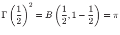 $\displaystyle \Gamma\left(\frac{1}{2}\right)^2 = B\left(\frac{1}{2},1-\frac{1}{2}\right) =
\pi
$