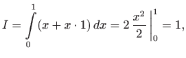 $\displaystyle I=\int\limits _0^1 (x+x\cdot 1)  dx=2  \frac{x^2}{2}   \bigg\vert _0^1 = 1,
$
