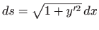 $ ds=\sqrt{1+y^{\prime 2}}  dx$