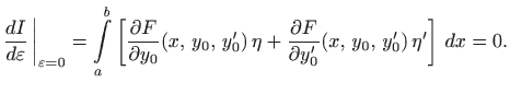 $\displaystyle \frac{dI}{d\varepsilon}  \bigg\vert _{\varepsilon=0}
= \int\limi...
... +
\frac{\partial F}{\partial y_0'}(x, 
y_0,  y_0')  \eta' \right]  dx=0.
$