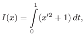 $\displaystyle I(x)=\int\limits _0^1 (x^{\prime 2} +1)   dt,
$