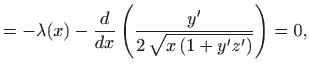 $\displaystyle = -\lambda(x)-\frac{d}{dx} \left( \frac{y'}{2  \sqrt{x (1+y'z')}}\right)=0,$