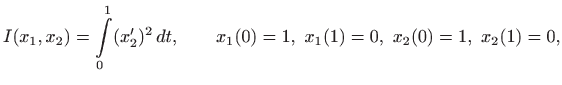 $\displaystyle I(x_1,x_2)=\int\limits _0^1 (x'_2)^2   dt, \qquad x_1(0)=1, x_1(1)=0, x_2(0)=1,
 x_2(1)=0,
$