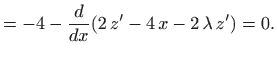 $\displaystyle = -4 - \frac{d}{dx}(2  z'-4  x -2  \lambda   z')=0.$