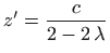 $\displaystyle z'=\frac{c}{2-2  \lambda}
$