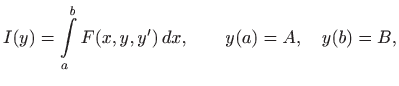 $\displaystyle I(y)=\int\limits _a^b F(x,y,y')  dx, \qquad y(a)=A, \quad y(b)=B,
$