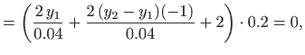 $\displaystyle =\left(\frac{2  y_1}{0.04} + \frac{2  (y_2-y_1)(-1)}{0.04} + 2\right)\cdot 0.2=0,$
