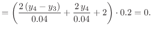 $\displaystyle =\left(\frac{2  (y_4-y_3)}{0.04} + \frac{2  y_4}{0.04} + 2\right)\cdot 0.2=0.$