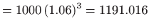 $\displaystyle =1000  (1.06)^3=1191.016$