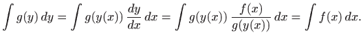 $\displaystyle \int g(y)  dy=\int g(y(x))  \frac{dy}{dx}  dx
=\int g(y(x)) \frac{f(x)}{g(y(x))}   dx
=\int f(x)  dx.
$