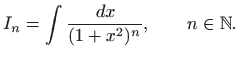 $\displaystyle I_n=\int \frac{  dx}{(1+x^2)^n}, \qquad n\in \mathbb{N}.
$