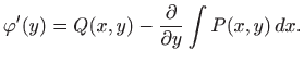 $\displaystyle \varphi '(y)=Q(x,y)-\frac{\partial}{\partial y} \int P(x,y)  dx.
$