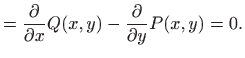 $\displaystyle =\frac{\partial}{\partial x}Q(x,y) - \frac{\partial}{\partial y} P(x,y)= 0.$