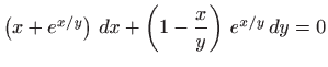 $ \left(x+e^{x/y}\right)  dx+ \left(1-\displaystyle \frac{x}{y}\right)  e^{x/y}   dy
=0$