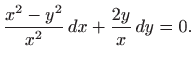 $\displaystyle \frac{x^2-y^2}{x^2}  dx+\frac{2y}{x}  dy=0.
$
