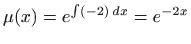 $\displaystyle \mu(x)=e^{\int (-2)  dx}=e^{-2x}
$