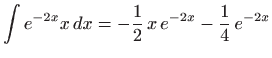 $\displaystyle \int e^{-2x}x  dx=-\frac{1}{2}  x  e^{-2x}-\frac{1}{4} e^{-2x}
$