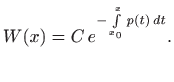 $\displaystyle W(x)=C e^{-\int\limits _{x_0}^x p(t)  dt}.$