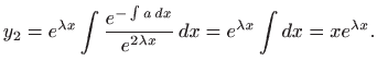 $\displaystyle y_2= e^{\lambda x} \int\frac{e^{-\int a   dx}}{e^{2\lambda x}}  dx=
e^{\lambda x} \int dx = x e^{\lambda x}.
$