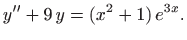 $\displaystyle y''+9  y=(x^2+1)  e^{3x}.
$