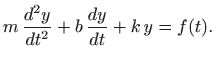 $\displaystyle m  \frac{d^2y}{dt^2}+b  \frac{dy}{dt}+k  y=f(t).$