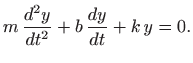 $\displaystyle m  \frac{d^2y}{dt^2}+b  \frac{dy}{dt}+k  y=0.
$