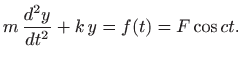 $\displaystyle m  \frac{d^2y}{dt^2}+k  y=f(t)=F\cos ct.$